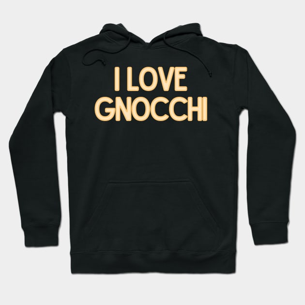 I Love Gnocchi - Food Quote Hoodie by BloomingDiaries